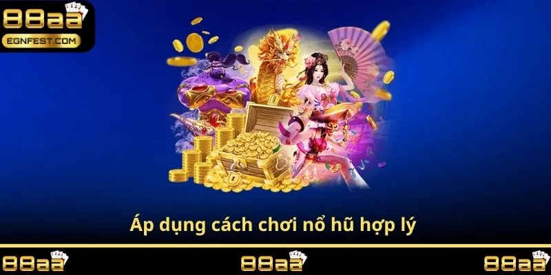 Áp dụng cách chơi nổ hũ hợp lý 