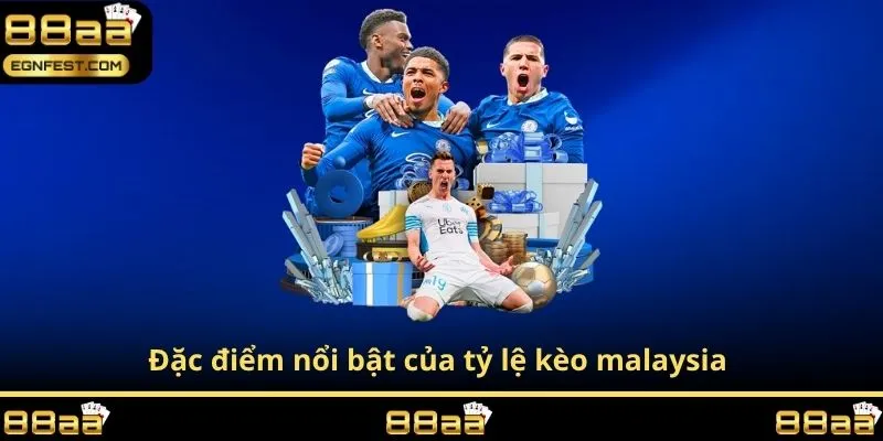 Đặc điểm nổi bật của tỷ lệ kèo malaysia 