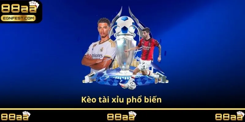 Kèo tài xỉu phổ biến