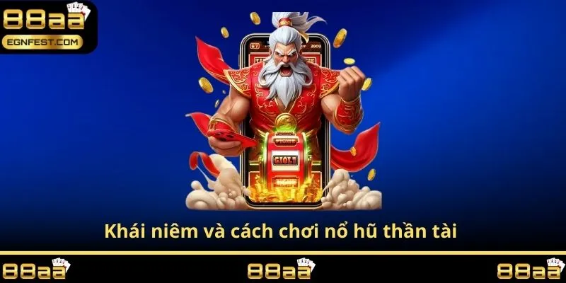 Khái niêm và cách chơi nổ hũ thần tài
