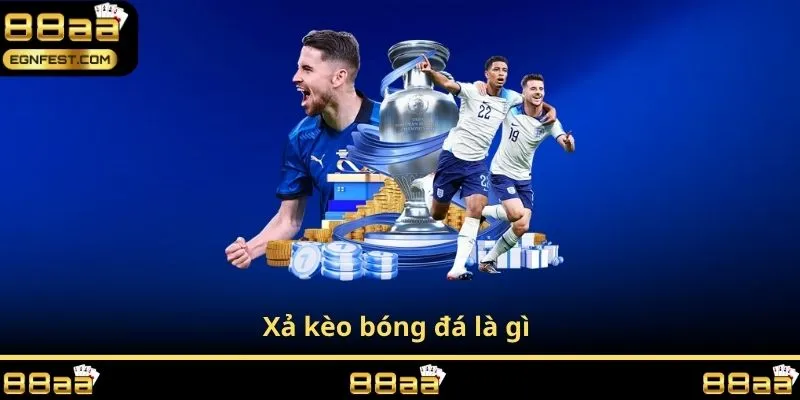 Xả kèo bóng đá là gì 