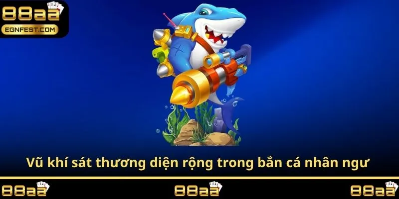 Vũ khí sát thương diện rộng trong bắn cá nhân ngư 